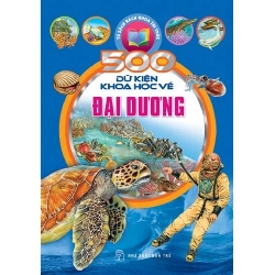 500 dữ kiện khoa học về Đại Dương (HH) Mới 100% HCM.PO Độc quyền - Thiếu nhi 345154
