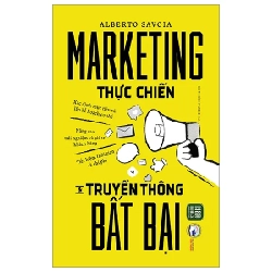 Marketing Thực Chiến Và Truyền Thông Bất Bại - Alberto Savoia