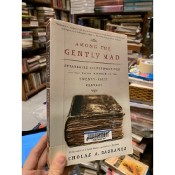 AMONG THE GENTLY MAD : STRATEGIES AND PERSPECTIVES FOR THE BOOK HUNTER IN THE TWENTY FIRST CENTURY
