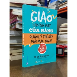 Giao cho bạn một cửa hàng : quản lý thế này mới mau giàu ! - Đinh Triệu Lĩnh