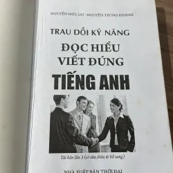 NGUYỄN HỮU DỰ - NGUYỄN TRÙNG KHÁNH TRAU DỒI KỸ NĂNG ĐỌC HIỂU VIẾT ĐÚNG TIẾNG ANH 747853
