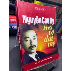 Nguyễn Cao Kỳ trở về đất mẹ 2007 mới 75% ố bẩn viền nhẹ Lý Nhân HPB2705 SÁCH LỊCH SỬ - CHÍNH TRỊ - TRIẾT HỌC