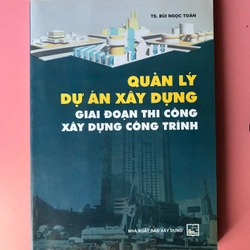 QUẢN LÝ DỰ ÁN XÂY DỰNG GIAI ĐOẠN THI CÔNG XÂY DỰNG CÔNG TRÌNH
