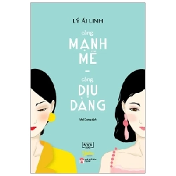 Càng Mạnh Mẽ, Càng Dịu Dàng - Lý Ái Linh 282121