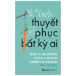 36 +14 Chước Thuyết Phục Bất Kỳ Ai - Noah J. Goldstein, Steve J. Martin, Robert B. Cialdini