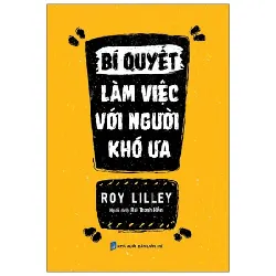 Bí Quyết Làm Việc Với Người Khó Ưa - Roy Lilley