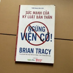 Ngừng viện cớ, sức mạnh của kỷ luật bản thân - Brian Tracy
