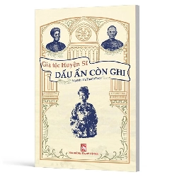 Gia Tộc Huyện Sĩ - Dấu Ấn Còn Ghi - Nguyễn Thị Thanh Thúy - 2025 - Văn Học