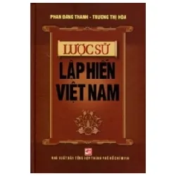 Lược Sử Lập Hiến Việt Nam (Bìa Cứng) - Phan Đăng Thanh, Trương Thị Hòa