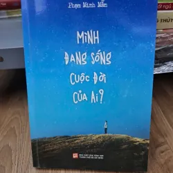 Mình đang sống cuộc đời của ai? - Phạm Minh Mẫn - Tản văn 780064