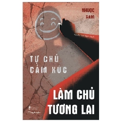 Tự Chủ Cảm Xúc, Làm Chủ Tương Lai - Nhược Sam 281843