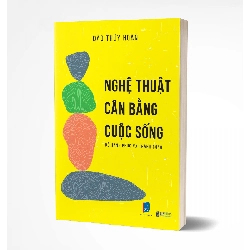Nghệ thuật cân bằng cuộc sống để hạnh phúc và thành công Mới 100% HCM.PO Đào Thúy Hoàn Oreka-Blogmeo 161261