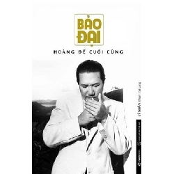 Bảo Đại - Hoàng Đế Cuối Cùng - Lý Nhân Phan Thứ Lang LỊCH SỬ - CHÍNH TRỊ - TRIẾT HỌC Blogmeo040226