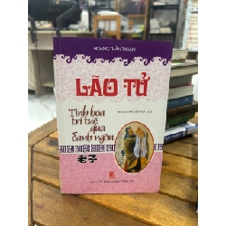 Lão Tử - Tinh hoa trí tuệ qua danh ngôn - Hoàng Thần Thuần, Nguyễn Văn Lâm (dịch) - Hoàng Thần Thuần