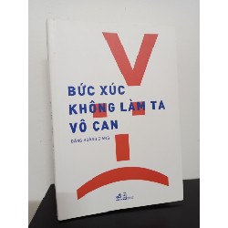 Bức Xúc Không Làm Ta Vô Can (Tái Bản 2018) - Đặng Hoàng Giang New 90% HCM.ASB2010