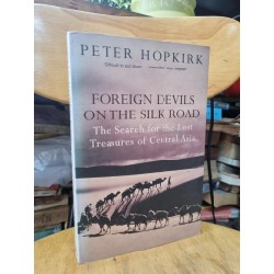 FOREIGN DEVILS ON THE SILK ROAD : THE SEARCH FOR THE LOST TREASURES OF CENTRAL ASIA