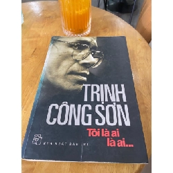 Trịnh Công Sơn- Tôi là ai… -NXB Trẻ 2011 -Bìa mềm,khổ 16x 24cm,575 trang- Trang đầu có ố như hình ,giấy bên trong đẹp STB1294