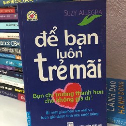 Để bạn luôn trẻ mãi - sách tư duy cho các bạn trẻ hay