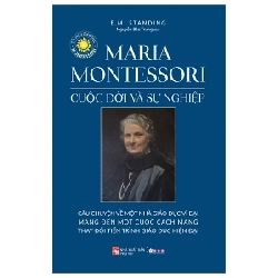 Maria Montessori - Cuộc Đời Và Sự Nghiệp - E. M. Standing 222599