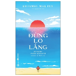 Đừng Lo Lắng - 48 Bài Học An Dịu Nỗi Lo Âu Từ Một Vị Thiền Sư - Shunmyo Masuno (Mới 100%) Sách tư duy, kỹ năng sống, Thái Hà Books - SÁCH ĐẠI HỌC
