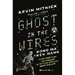 Bóng Ma Trên Mạng - Cuộc Phiêu Lưu Của Hacker Bị Truy Nã Gắt Gao Nhất Thế Giới - Kevin Mitnick, William L. Simon 70789