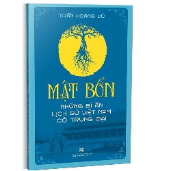 Mật bổn - Những bí ẩn lịch sử Việt Nam Cổ Trung Đại mới 100% Trần Hoàng Vũ 2021 HCM.PO