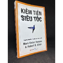 Kiếm tiền siêu tốc: giúp bạn tăng thu nhập một cách nhanh nhất, Mark Victor Hansen. Mới 80%, lỗi bìa SBM0609 62417