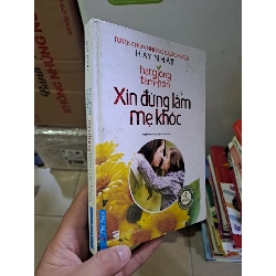 Xin đừng làm mẹ khóc hạt giống tâm hồn mới 90% bìa cứng 2016 HCM2308 VĂN HỌC
