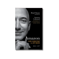 AMAZON - Cuộc chinh phạt của Jeff Bezos - Brad Stone