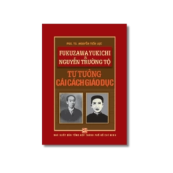 Fukuzawa Yukichi và Nguyễn Trường Tộ: Tư tưởng cải cách giáo dục - Nguyễn Tiến Lực
