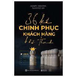 36 Kế Chinh Phục Khách Hàng Khó Tính - Adam Toporek