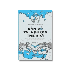 Bản đồ tài nguyên thế giới - Tranh đoạt năng lượng và sự phân chia quyền lực địa chính trị toàn cầu