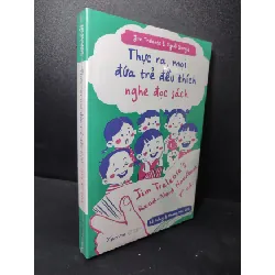[Sách Cũ SCGR] Thực ra, mọi đứa trẻ đều thích nghe đọc sách Jim Trelease, Cyndi Giorgis mới 100% HCM2301 dạy trẻ