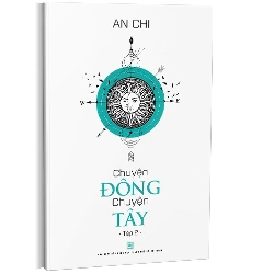 Chuyện Đông chuyện Tây T2 mới 100% An Chi 2018 HCM.PO