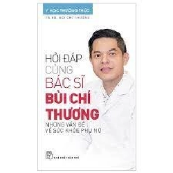 Y học thường thức. Hỏi đáp cùng Bác sĩ Bùi Chí Thương - Những vấn đề về sức khỏe phụ nữ - Bùi Chí Thương 2019 New 100% HCM.PO