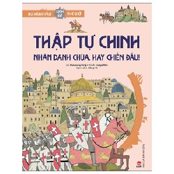 Du Hành Vào Lịch Sử Thế Giới - Thập Tự Chinh - Nhân Danh Chúa, Hãy Chiến Đấu! - Daeseung Yang, Jungu Noh 162972