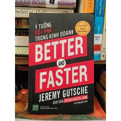Better and Faster: Ý tưởng đột phá trong kinh doanh - Jeremy Gutsche (Linh Nguyễn dịch)