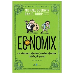 Economix - Các nền kinh tế vận hành như thế nào - Michael Goodwin Dan E.Burr 2020 New 100% HCM.PO