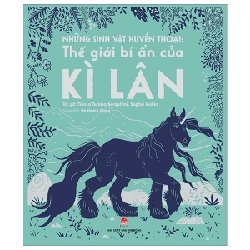 Những Sinh Vật Huyền Thoại - Thế Giới Bí Ẩn Của Kì Lân - TS. Temisa Seraphini, Sophie Robin (Mới 100%) Kiến thức bách khoa, NXB Kim Đồng - SÁCH ĐẠI HỌC
