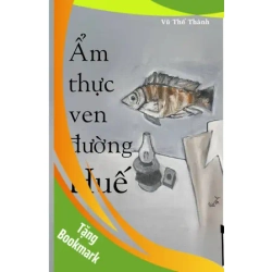 (TẶNG BOOKMARK) Ẩm Thực Ven Đường Huế - Vũ Thế Thành - 2025 - Văn Học