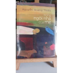 Trong ngôi nhà của mẹ -mới 90% -Nguyễn Quang Thiều [1301] SÁCH VĂN HỌC STB95