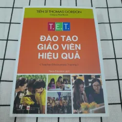 T.E.T - Đào tạo Giáo viên hiệu quả. Tiến sỹ Thomas Gorden. Faros Ed. Dịch