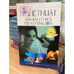 Nghệ thuật nắm bắt cơ hội tuỳ cơ ứng biến -NXB Văn hoá thông tin 781501