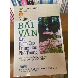 (Sách cũ SCGR) Những Bài Văn Đạt Điểm Cao Trung Học Phổ Thông - Trần Đồng Minh 2009 Tham khảo - luyện thi VAVO-AK1T3 Blogmeo090426