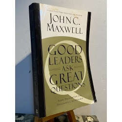 Good Leaders Ask Great Question - John C. Maxwell