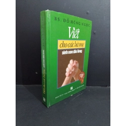 Viết cho các bà mẹ sinh con đầu lòng (bìa cứng) mới 80% ố bẩn có viết lên bìa rách trang cuối 2010 HCM2811 BS. Đỗ Hồng Ngọc SỨC KHỎE - THỂ THAO Oreka Blogmeo