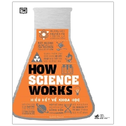 How Science Works - Hiểu Hết Về Khoa Học - DK