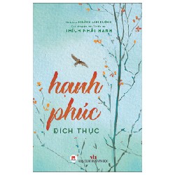 Trò Chuyện Với Thiền Sư Thích Nhất Hạnh - Hạnh Phúc Đích Thực - Thích Nhất Hạnh, Hoàng Anh Sướng 145656