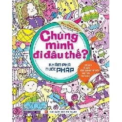 Chúng mình đi đâu thế? Khám phá nước Pháp (HH) Mới 100% HCM.PO Độc quyền - Thiếu nhi - Chiết khấu cao 161106