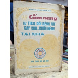 CẨM NANG TỰ THEO DÕI BỆNH TẬT CẤP CỨU - CHỮA BỆNH TẠI NHÀ - NHIỀU TÁC GIẢ 164994